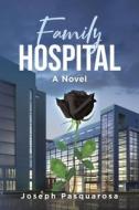 Family Hospital di Joseph Pasquarosa edito da Page Publishing, Inc.