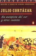 La Autopista del Sur Y Otros Cuentos = The Highway South and Other Stories di Julio Cortazar edito da CELEBRA