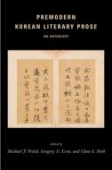 Premodern Korean Literary Prose - An Anthology di Michael J. Pettid edito da Columbia University Press