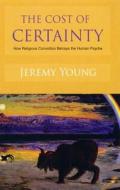 The Cost Of Certainty di Jeremy Young edito da Darton,longman & Todd Ltd