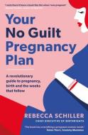 Your No Guilt Pregnancy Plan di Rebecca Schiller edito da Penguin Books Ltd