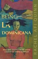 Being La Dominicana di Rachel Afi Quinn edito da University Of Illinois Press