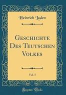 Geschichte Des Teutschen Volkes, Vol. 5 (Classic Reprint) di Heinrich Luden edito da Forgotten Books
