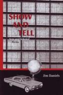 Show And Tell di Jim Daniels edito da University Of Wisconsin Press