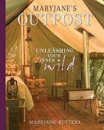 MaryJane's Outpost: Unleashing Your Inner Wild di MaryJane Butters edito da POTTER CLARKSON N