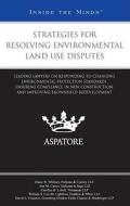 Strategies for Resolving Environmental Land Use Disputes: Leading Lawyers on Responding to Changing Environmental Protection Standards, Ensuring Compl edito da Aspatore Books