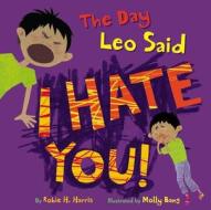 The Day Leo Said I Hate You! di Robie Harris edito da Little, Brown Book Group