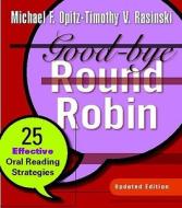 Good-Bye Round Robin: 25 Effective Oral Reading Strategies di Michael F. Opitz, Timothy Rasinski edito da HEINEMANN EDUC BOOKS