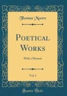 Poetical Works, Vol. 2: With a Memoir (Classic Reprint) di Thomas Moore edito da Forgotten Books