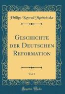Geschichte Der Deutschen Reformation, Vol. 1 (Classic Reprint) di Philipp Konrad Marheineke edito da Forgotten Books
