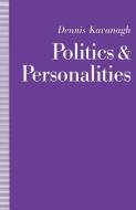 Politics and Personalities di Dennis Kavanagh edito da Palgrave Macmillan