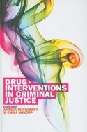 Drug Interventions In Criminal Justice di Anthea Hucklesby, Emma Wincup edito da Open University Press