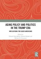 Aging Policy and Politics in the Trump Era edito da Taylor & Francis Ltd