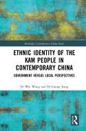 Ethnic Identity Of The Kam People In Contemporary China di Wei Wang, Lisong Jiang edito da Taylor & Francis Ltd