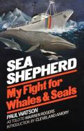 Sea Shepherd: My Fight for Whales & Seals di Paul Watson edito da W W NORTON & CO