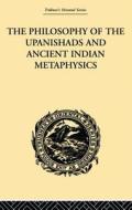 The Philosophy of the Upanishads and Ancient Indian Metaphysics di Archibald Edward Gough edito da Taylor & Francis Ltd