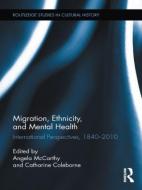 Migration, Ethnicity, and Mental Health di Angela McCarthy edito da Routledge