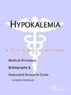 Hypokalemia - A Medical Dictionary, Bibliography, And Annotated Research Guide To Internet References di Icon Health Publications edito da Icon Group International