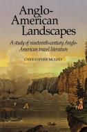 Anglo-American Landscapes di Christopher Mulvey edito da Cambridge University Press
