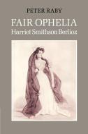 Fair Ophelia di Peter Raby, Raby Peter edito da Cambridge University Press