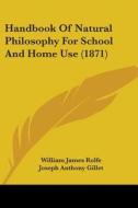 Handbook Of Natural Philosophy For School And Home Use (1871) di William James Rolfe, Joseph Anthony Gillet edito da Kessinger Publishing, Llc