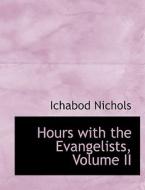 Hours With The Evangelists, Volume Ii di Ichabod Nichols edito da Bibliolife