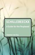 Schillebeeckx: A Guide For The Perplexed di Stephan Van Erp edito da Bloomsbury Publishing Plc