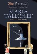 She Persisted: Maria Tallchief di Christine Day, Chelsea Clinton edito da PHILOMEL