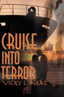 Cruise Into Terror di Vicky L. Neal edito da iUniverse