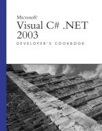 Microsoft Visual C# .NET 2003 Developer's Cookbook di Simon Robinson, Mark Schmidt edito da Pearson Education (US)