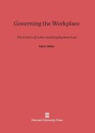 Governing the Workplace di Paul C. Weiler edito da Harvard University Press