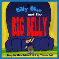 Billy Blue and the Big Belly: A Billy Belly Book di Chris Falcon edito da Mith Publishing