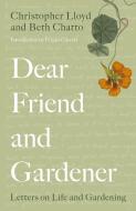 Dear Friend and Gardener: Letters on Life and Gardening di Beth Chatto, Christopher Lloyd edito da WHITE LION PUB