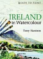 Ready To Paint Ireland In Watercolour di Terry Harrison edito da Gill & Macmillan Ltd