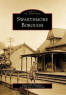 Swarthmore Borough di Susanna K. Morikawa, Patricia C. O'Donnell edito da ARCADIA PUB (SC)