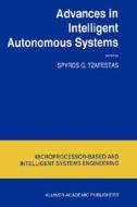 Advances in Intelligent Autonomous Systems di S. G. Tzafestas edito da Springer Netherlands