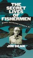The Secret Lives Of Fishermen di Jim Dean edito da The University Of North Carolina Press