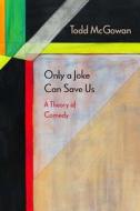 Mcgowan, T:  Only a Joke Can Save Us di Todd Mcgowan edito da Northwestern University Press