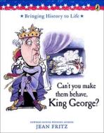 Can't You Make Them Behave, King George? di Jean Fritz edito da PERFECTION LEARNING CORP