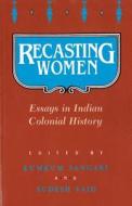 Recasting Women: Essays in Indian Colonial History di Sangari edito da RUTGERS UNIV PR