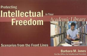 Protecting Intellectual Freedom in Your Academic Library di Barbara M. Jones edito da American Library Association