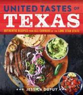 United Tastes of Texas: Authentic Recipes from All Corners of the Lone Star State di Jessica Dupuy edito da Oxmoor House
