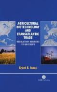 Agricultural Biotechnology and Transatlantic Trade di Grant E Isaac edito da CABI