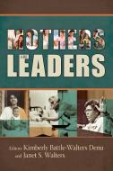 Mothers Are Leaders di Kimberly Battle-Walters Denu, Janet Walters edito da Leafwood Publishers & ACU Press
