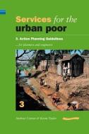 Services for the Urban Poor: Section 3. Action Planning Guidelines for Planners and Engineers di Andrew Cotton edito da Practical Action Publishing