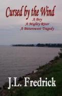 Cursed by the Wind: A Boy, a Mighty River, a Bittersweet Tragedy di J. L. Fredrick edito da Joel Lovstad Publishing