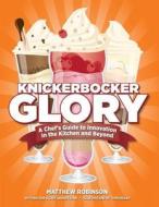 Knickerbocker Glory: A Chef's Guide to Innovation in the Kitchen and Beyond (Paperback) di Matthew Robinson edito da Culinary Exchange, LLC