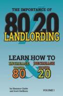 80/20 Landlording: Learn How to Increase Your 80% & Decrease Your 20 di Sheamus P. Clarke edito da Night Hawk Systems, LLC