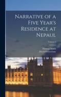 Narrative of a Five Year's Residence at Nepaul; Volume 1 di Thomas Smith, David Ochterlony edito da LEGARE STREET PR