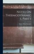 Notes On Thermodynamics, Part 1 di Henry Wilson Spangler edito da LEGARE STREET PR